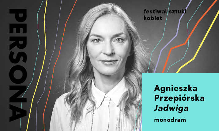 Agnieszka Przepiórska |  Jadwiga - monodram