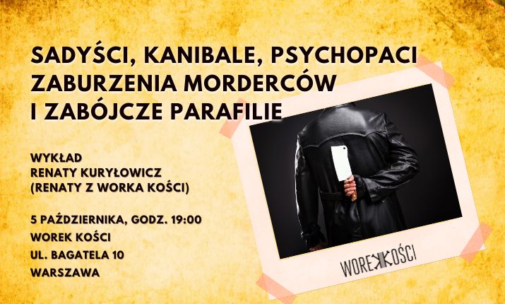 Sadyści, kanibale i psychopaci. Zaburzenia morderców i zabójcze parafilie. Wykład Renaty z Worka Kości