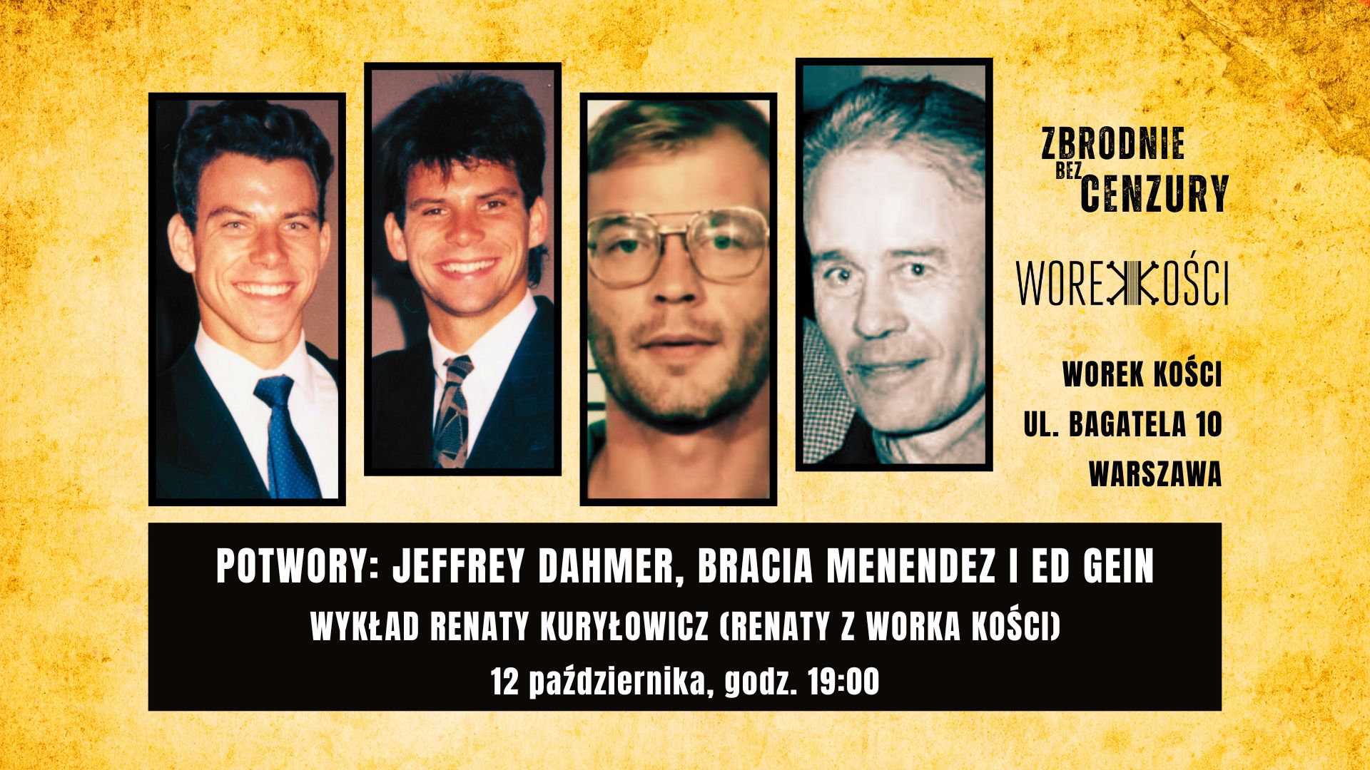 Potwory: Jeffrey Dahmer, bracia Menendez i Ed Gein. Wykład Renaty z Worka Kości