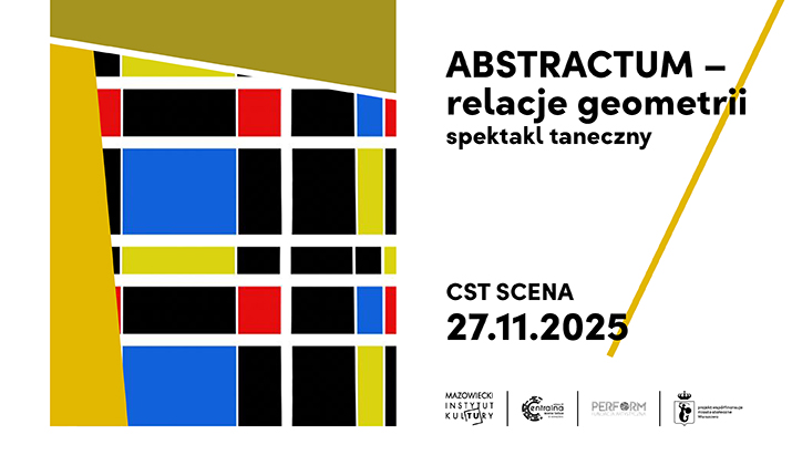 CST SCENA spektakl taneczny: ABSTRACTUM – relacje geometrii