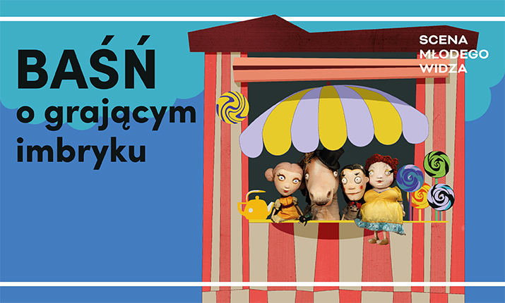 SCENA MŁODEGO WIDZA Baśń o grającym imbryku