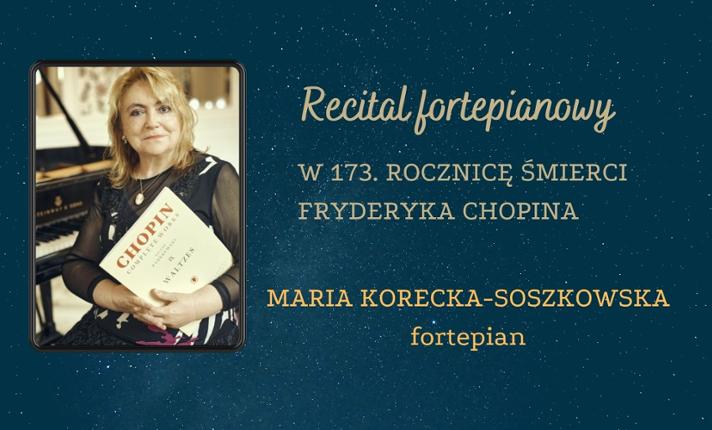 RECITAL FORTEPIANOWY W 173 ROCZNICĘ ŚMIERCI F. CHOPINA/MARIA KORECKA-SOSZKOWSKA-fortepian - zdjęcie