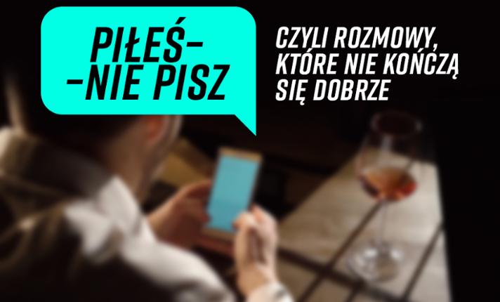 Piłeś – nie pisz, czyli rozmowy, które nie skończą się dobrze - zdjęcie