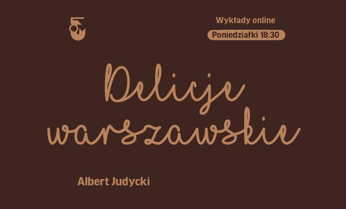 E-wykład: Delicje warszawskie Od „kremówki” do „kukułki” – najnowsze dzieje warszawskiej sceny cukierniczej (Albert Judycki) - zdjęcie