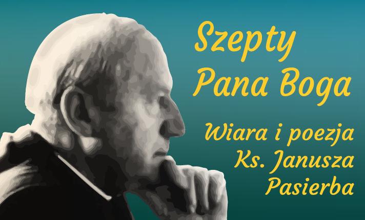 Szepty Pana Boga. Wiara i poezja ks. Janusza Stanisława Pasierba - zdjęcie
