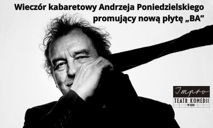 Wieczór kabaretowy Andrzeja Poniedzielskiego promujący nową płytę „BA